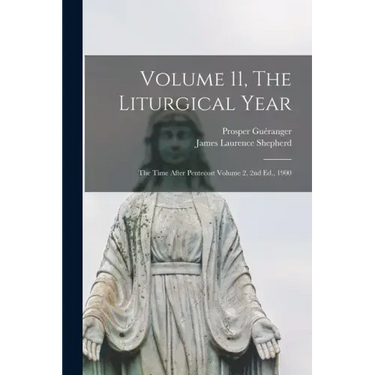 Volume 11, The Liturgical Year: The Time After Pentecost Volume 2, 2nd Ed., 1900