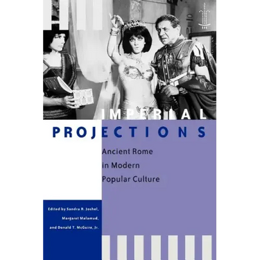 Imperial Projections: Ancient Rome in Modern Popular Culture