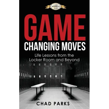 Game Changing Moves: Life Lessons from the Locker Room and Beyond
