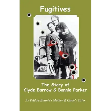 Fugitives; The Story of Clyde Barrow & Bonnie Parker