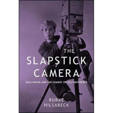 The Slapstick Camera: Hollywood and the Comedy of Self-Reference