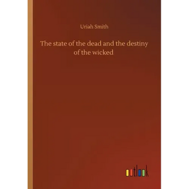 The state of the dead and the destiny of the wicked