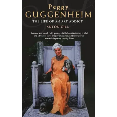 Peggy Guggenheim: The Life of an Art Addict