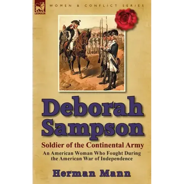 Deborah Sampson, Soldier of the Continental Army: An American Woman Who Fought During the American War of Independence