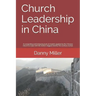 Church Leadership in China: A compelling and intriguing look at the models applied by the Chinese Church, in coping with the world's biggest twent
