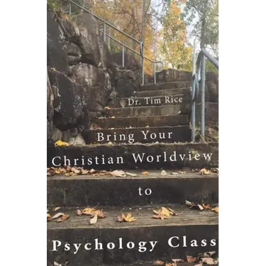Bring Your Christian Worldview to Psychology Class: Make Psychology Christian Again