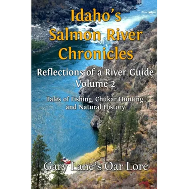 Idaho's Salmon River Chronicles Reflection of a River Guide: Tales of Fishing, Chukar Hunting, and Natural History - Gary Lane's Oar Lore