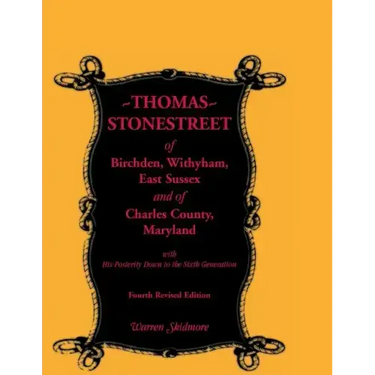Thomas Stonestreet of Birchden, Withyham, East Sussex, and of Charles County, Maryland, with His Posterity Down to the Sixth Generation. Fourth Revise
