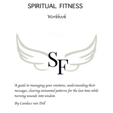 Spiritual Fitness: A Guide to managing your emotions, understanding their messages and clearing unwanted patterns for the last time.