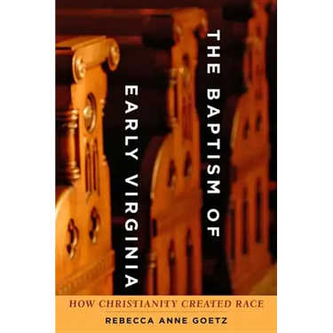 Baptism of Early Virginia: How Christianity Created Race