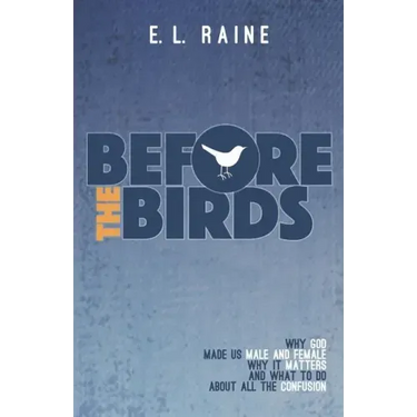 Before the Birds: Why God made male and female, why it matters, and what to do with all the confusion
