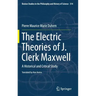 The Electric Theories of J. Clerk Maxwell: A Historical and Critical Study