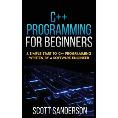 C++ Programming for Beginners: A Simple Start To C++ Programming Written By A Software Engineer