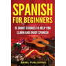 Spanish for Beginners: 15 Short Stories to Help You Learn and Enjoy Spanish