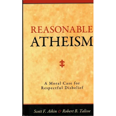 Reasonable Atheism: A Moral Case For Respectful Disbelief