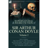 The Collected Supernatural and Weird Fiction of Sir Arthur Conan Doyle: 2-Including the Novella 'The Doings of Raffles Haw, ' Two Novelettes and Fourt