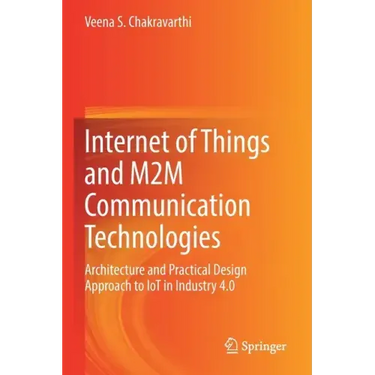 Internet of Things and M2m Communication Technologies: Architecture and Practical Design Approach to Iot in Industry 4.0