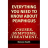 Everything you need to know about Pemphigus: Causes, Symptoms, Treatment