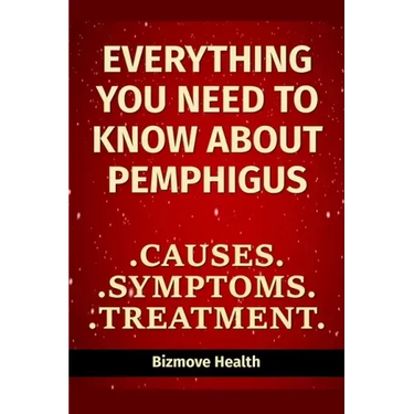 Everything you need to know about Pemphigus: Causes, Symptoms, Treatment