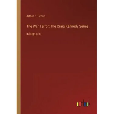 The War Terror; The Craig Kennedy Series: in large print