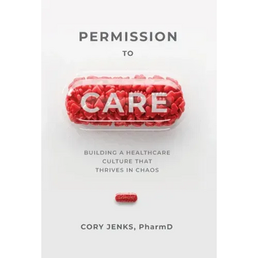 Permission to Care: Building a Healthcare Culture That Thrives in Chaos