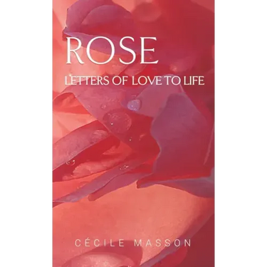 Rose, letter of love to life