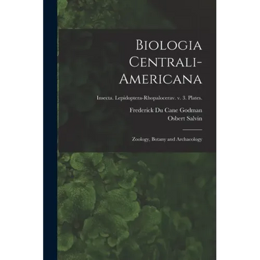 Biologia Centrali-americana: Zoology, Botany and Archaeology; Insecta. Lepidoptera-Rhopalocerav. v. 3. Plates.