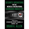 Security Operations: For the Medical & Recreational Cannabis Industry