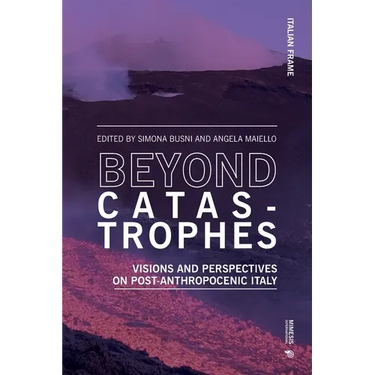 Beyond Catastrophes: Visions and Perspectives on Post-Anthropocenic Italy