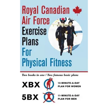 Royal Canadian Air Force Exercise Plans for Physical Fitness: Two Books in One / Two Famous Basic Plans (The XBX Plan for Women, the 5BX Plan for Men)