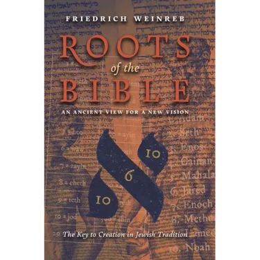 Roots of the Bible: An Ancient View For a New Vision (The Key to Creation in Jewish Tradition)
