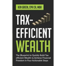 Tax-Efficient Wealth: The Blueprint to Quickly Build Tax-Efficient Wealth to Achieve Financial Freedom in Four Actionable Steps