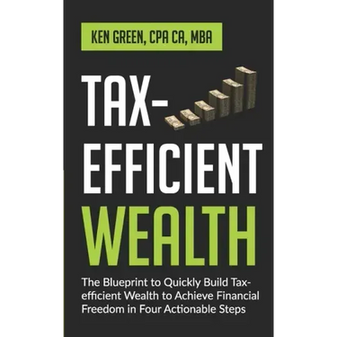 Tax-Efficient Wealth: The Blueprint to Quickly Build Tax-Efficient Wealth to Achieve Financial Freedom in Four Actionable Steps