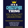 It's A Christopher Thing You Wouldn't Understand Large (8.5x11) Wide Ruled Notebook: A cute book to write in for any book lovers, doodle writers and b