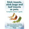 Stick Insects, Stick Bugs and Leaf Insects as Pets. Stick Insects Care, Facts, Costs, Food, Handling, Cages, Health, Breeding and Where to Buy All Inc