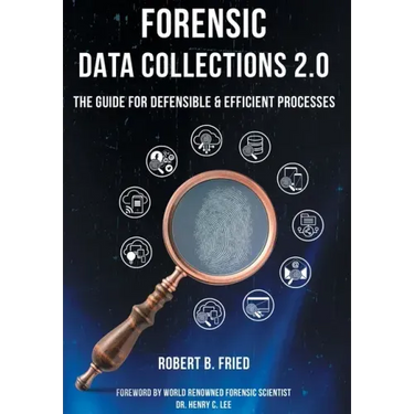 Forensic Data Collections 2.0: The Guide for Defensible & Efficient Processes