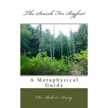 A Metaphysical Guide To The Search For Bigfoot