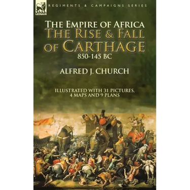 The Empire of Africa: the Rise and Fall of Carthage, 850-145 BC