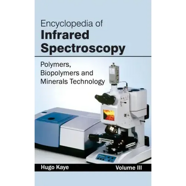Encyclopedia of Infrared Spectroscopy: Volume III (Polymers, Biopolymers and Minerals Technology)
