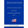 United States Code - Title 38 - Veterans Benefits (2/3) (2018 Edition)