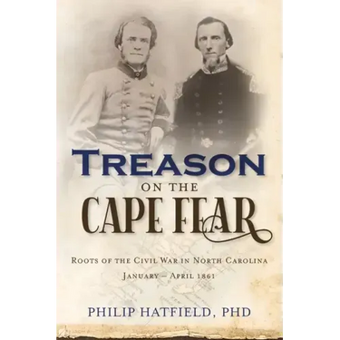 Treason on the Cape Fear: Roots of the Civil War in North Carolina, January-April 1861