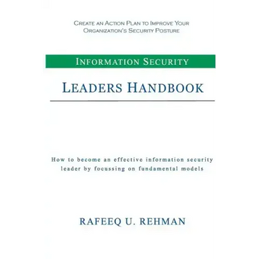 Information Security Leaders Handbook: How To Be An Effective Information Security Leader By Focusing On Fundamental Models