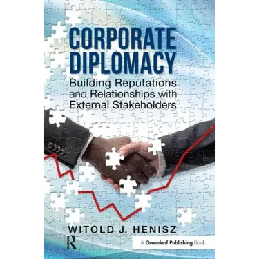 Corporate Diplomacy: Building Reputations and Relationships with External Stakeholders