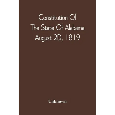 Constitution Of The State Of Alabama; August 2D, 1819