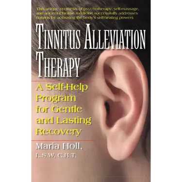 Tinnitus Alleviation Therapy: A Self-Help Program for Gentle and Lasting Recovery