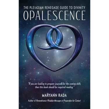 Opalescence: The Pleiadian Renegade Guide to Divinity