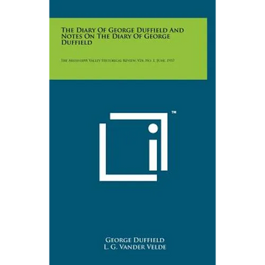 The Diary of George Duffield and Notes on the Diary of George Duffield: The Mississippi Valley Historical Review, V24, No. 1, June, 1937