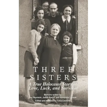 Three Sisters: A True Holocaust Story of Love, Luck, and Survival