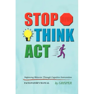 Stop! Think!! Act!!!: Improving Behavior Through Cognitive Intervention. FACILITATOR'S MANUAL