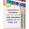 wonderful coloring and art book for children from 9 to 12 years old: 8.5 x 11 inch 21.59 x 27.94 cm 20 pages drawing notebook pattern designe in matte